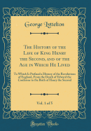 The History of the Life of King Henry the Second, and of the Age in Which He Lived, Vol. 1 of 5: To Which Is Prefixed a History of the Revolutions of England, from the Death of Edward the Confessor to the Birth of Henry the Second (Classic Reprint)