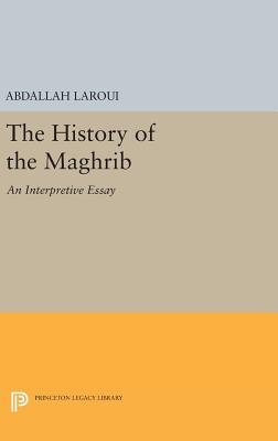 The History of the Maghrib: An Interpretive Essay - Laroui, Abdallah, and Manheim, Ralph (Translated by)