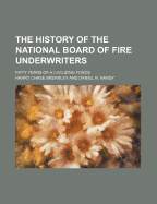 The History of the National Board of Fire Underwriters: Fifty Years of a Civilizing Force