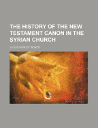 The History of the New Testament Canon in the Syrian Church