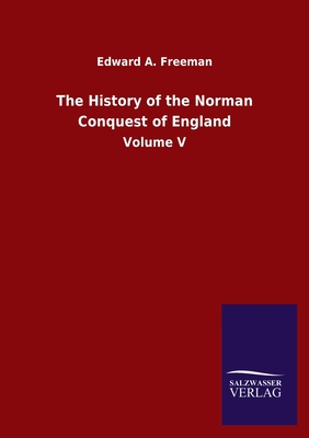 The History of the Norman Conquest of England: Volume V - Freeman, Edward a