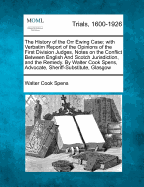 The History of the Orr Ewing Case: With Verbatim Report of the Opinions of the First Division Judges, Notes on the Conflict Between English and Scotch Jurisdiction And, the Remedy (Classic Reprint)