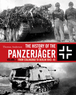 The History of the Panzerjger: Volume 2: From Stalingrad to Berlin 1943-45