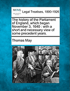 The History Of The Parliament Of England, Which Began November 3, 1640: With A Short And Necessary View Of Some Precedent Years (1812)