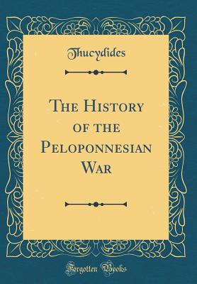 The History of the Peloponnesian War (Classic Reprint) - Thucydides, Thucydides