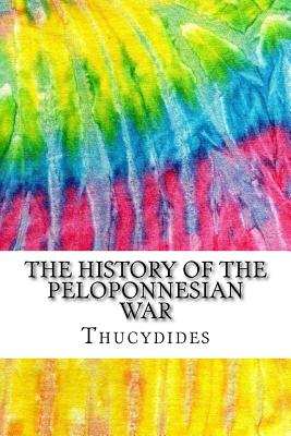 The History of the Peloponnesian War: Includes MLA Style Citations for Scholarly Secondary Sources, Peer-Reviewed Journal Articles and Critical Essays (Squid Ink Classics) - Thucydides, and Crawley, Richard (Translated by)