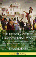 The History of the Peloponnesian War: The Battles and Sieges of Ancient Greece and Sparta - Complete in Eight Books (Hardcover)