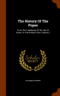 The History Of The Popes: From The Foundation Of The See Of Rome, To The Present Time, Volume 2