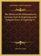 The History of the Reformation in Germany from Its Beginning to the Religious Peace of Augsburg V1