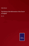 The History of the Reformation of the Church of England: Vol. VI.