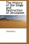 The History of the Siege and Destruction of Jerusalem