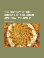 The History of the Society of Friends in America; Volume 2