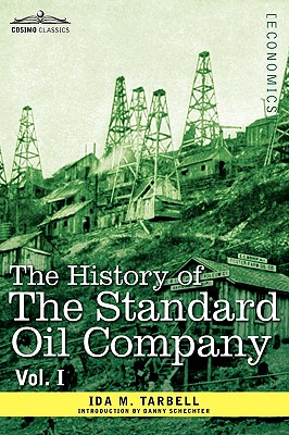 The History of the Standard Oil Company, Vol. I (in Two Volumes) - Tarbell, Ida M, and Schechter, Danny (Introduction by)