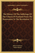 The History of the Sufferings of the Church of Scotland from the Restoration to the Revolution