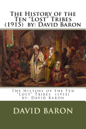 The History of the Ten "Lost" Tribes (1915) by: David Baron
