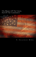 The History of the Union, and of the Constitution: Being the Subject of Three Lectures on the Colonial, Revolutionary, and Constitutional Periods of American History, with an Appendix Containing the Constitution of the United States, and the Virginia and