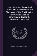 The History of the United States of America: From the Discovery of the Continent to the Organization of Government Under the Federal Constitution: 3