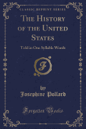 The History of the United States: Told in One Syllable Words (Classic Reprint)