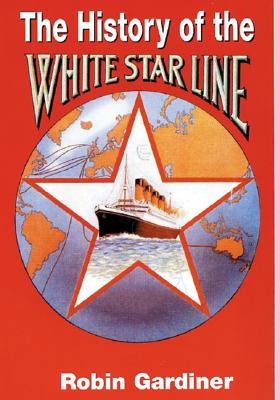 The History of the White Star Line - Gardiner, Robin