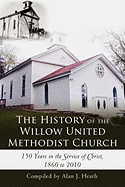 The History of the Willow United Methodist Church: 150 Years in the Service of Christ, 1860 to 2010