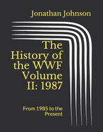 The History of the WWF Volume II: 1987: From 1985 to the Present