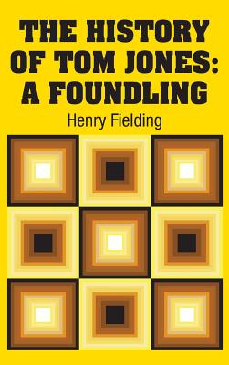 The History of Tom Jones: A Foundling - Fielding, Henry