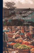 The History of Toussaint Louverture