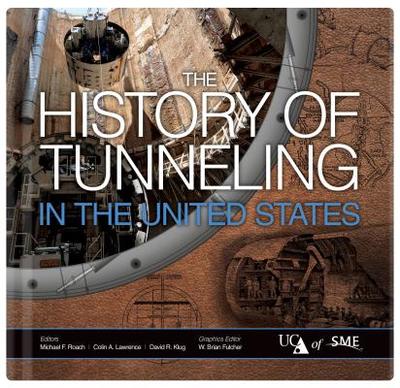 The History of Tunneling in the United States - Roach, Michael F (Editor), and Lawrence, Colin A (Editor), and Klug, David R (Editor)