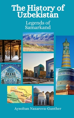 The History of Uzbekistan: Legends of Samarkand - Hansen, Einar Felix, and Nazarova-Gunther, Aysoltan