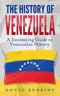 The History of Venezuela: A Fascinating Guide to Venezuelan History