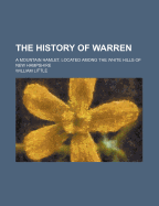 The History of Warren; A Mountain Hamlet, Located Among the White Hills of New Hampshire