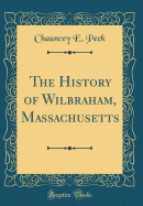 The History of Wilbraham, Massachusetts (Classic Reprint)