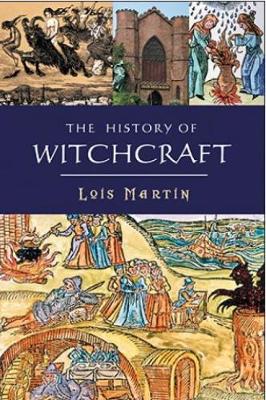 The History of Witchcraft - Martin, Lois