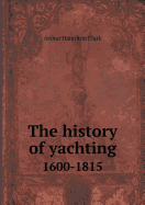 The History of Yachting 1600-1815