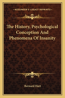 The History, Psychological Conception And Phenomena Of Insanity - Hart, Bernard