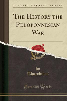 The History the Peloponnesian War (Classic Reprint) - Thucydides, Thucydides