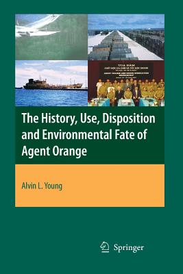 The History, Use, Disposition and Environmental Fate of Agent Orange - Young, Alvin Lee