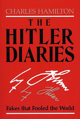 The Hitler Diaries: Fakes That Fooled the World - Hamilton, Charles, Professor