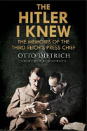 The Hitler I Knew: The Memoirs of the Third Reich's Press Chief