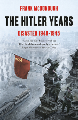 The Hitler Years ~ Disaster 1940 - 1945 - McDonough, Frank