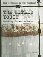 The Hitler Youth: Marching Toward Madness - Dvorson, Alexa