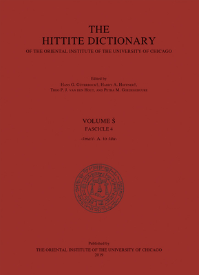 The Hittite Dictionary of the Oriental Institute of the University of Chicago. Volume S, Fascicle 4 - Goedegebuure, Petra M (Editor), and Guterbock, Hans G (Editor), and Hoffner, Harry A (Editor)