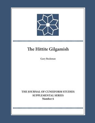 The Hittite Gilgamesh - Beckman, Gary M