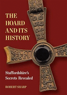 The Hoard and its History: Staffordshire's Secrets Revealed