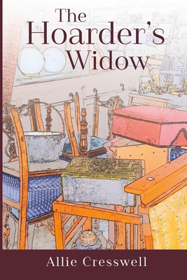 The Hoarder's Widow - Cresswell, Allie