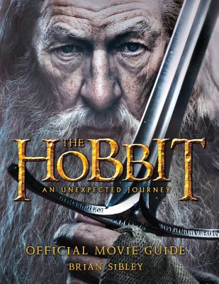 The Hobbit: An Unexpected Journey Official Movie Guide - Sibley, Brian