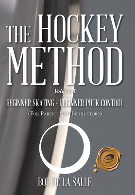 The Hockey Method: BEGINNER SKATING - BEGINNER PUCK CONTROL (For Parents and Instructors) - De La Salle, Bob
