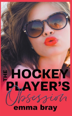 The Hockey Player's Obsession - Bray, Emma