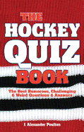 The Hockey Quiz Book: The Best Humorous, Challenging & Weird Questions & Answers - Poulton, J. Alexander