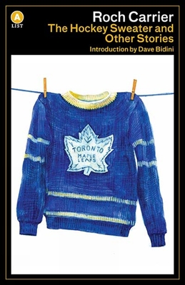 The Hockey Sweater and Other Stories - Carrier, Roch, and Fischman, Sheila, PH D (Translated by), and Bidini, Dave (Introduction by)